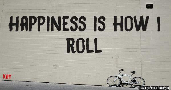 Happiness is how I roll