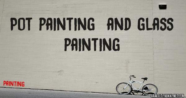 Pot painting  and glass painting 

