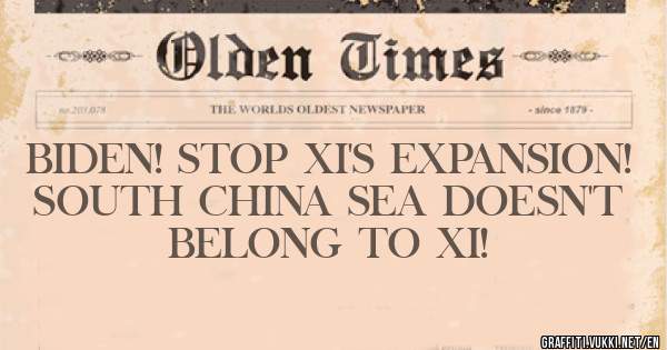 BIDEN! STOP XI'S EXPANSION! SOUTH CHINA SEA DOESN'T BELONG TO XI! 
