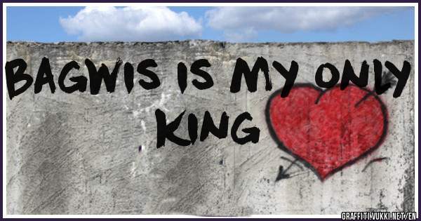 bagwis is my only king