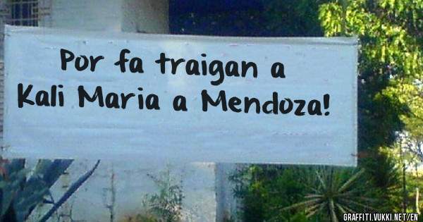 Por fa traigan a Kali Maria a Mendoza!