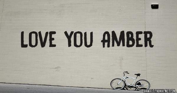 Love you Amber