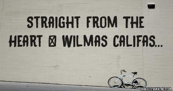 Straight From The Heart ❤ Wilmas Califas...