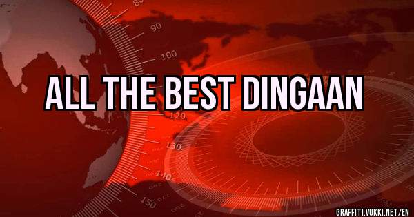 All THE BEST DINGAAN
