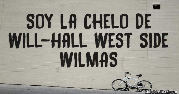 Soy La Chelo De 
Will-Hall West Side 
        WILMAS 