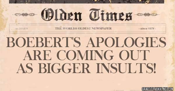 BOEBERT'S APOLOGIES ARE COMING OUT AS BIGGER INSULTS! 