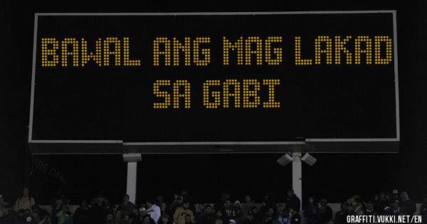 bawal ang mag lakad sa gabi