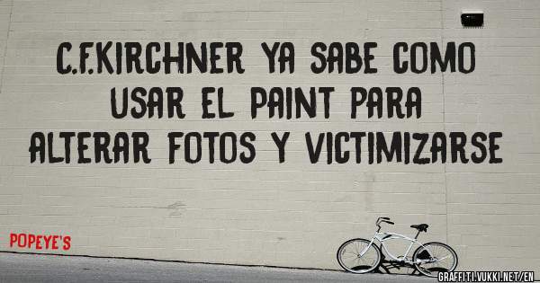 C.F.Kirchner ya sabe como  usar el Paint para alterar fotos y victimizarse 
