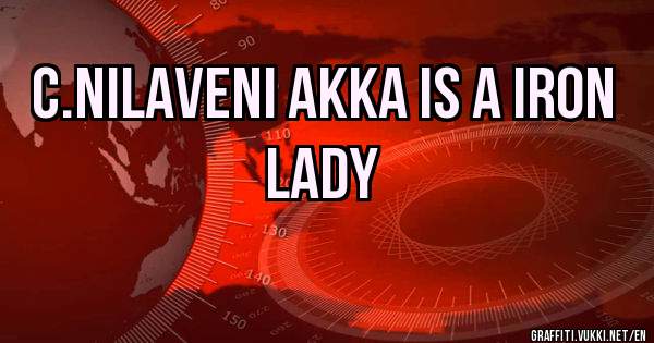 C.NILAVENI AKKA IS A IRON LADY 