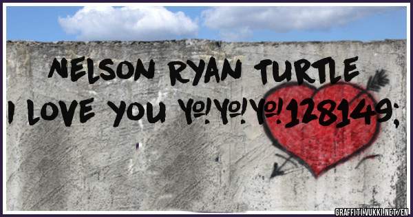 Nelson Ryan Turtle 
I love you ❤💕