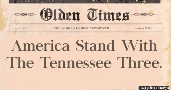 America Stand With The Tennessee Three.