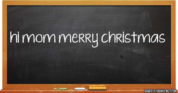 hi mom merry christmas