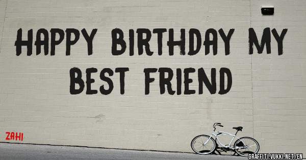 Happy birthday my best friend