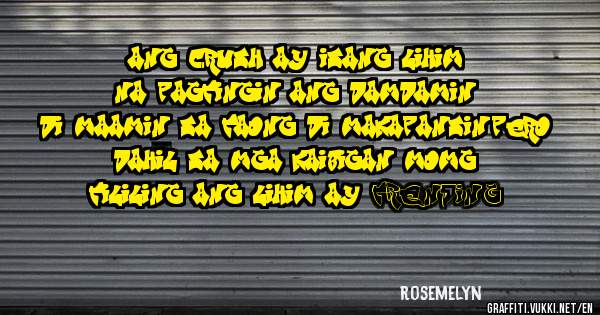 ang crush ay isang lihim na pagtingin ang damdamin di maamin sa taong di makapansin.pero dahil sa mga kaibigan momg tililing ang lihim ay TRENDING
