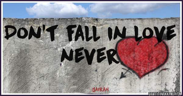 Don't fall in love never