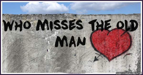 who misses the old man
