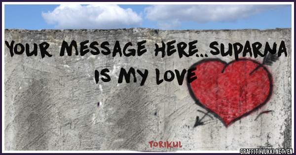 Your message here...suparna is my love