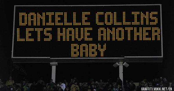 DANIELLE COLLINS LETS HAVE ANOTHER BABY