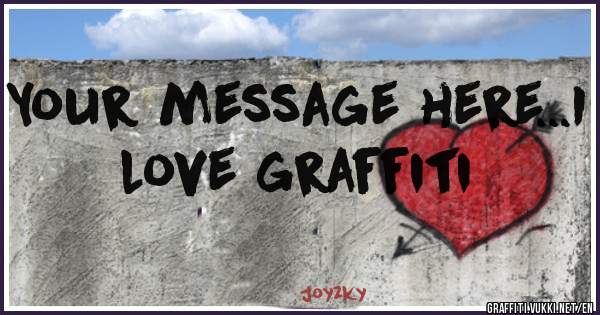 Your message here...I love graffiti