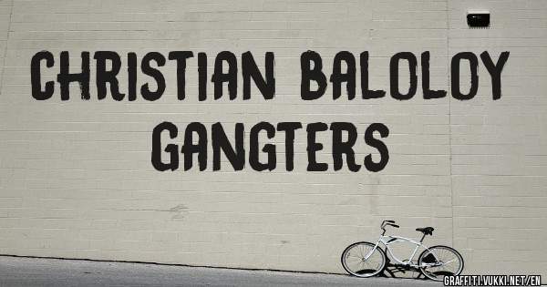 christian baloloy gangters