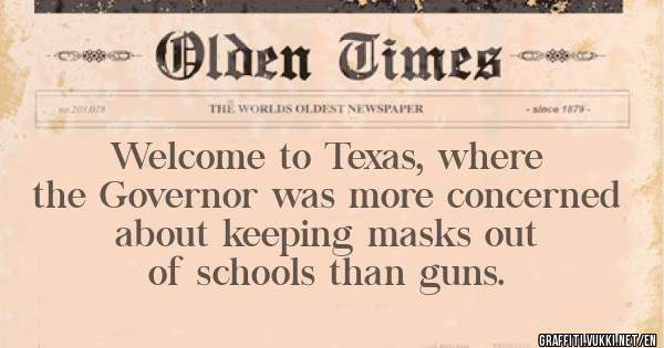 Welcome to Texas, where the Governor was more concerned about keeping masks out of schools than guns.