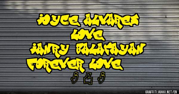 joyce alvares 
love
janry balatayan
forever love 1 4 3 
J L J

