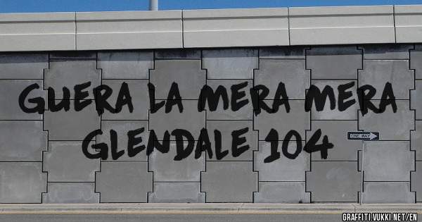 Guera La Mera Mera Glendale 104