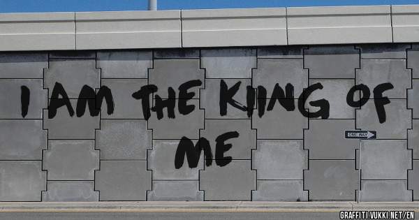 I AM THE KIING OF ME 