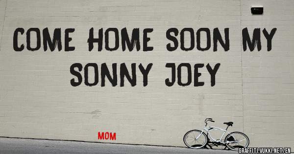 COME HOME SOON MY SONNY JOEY