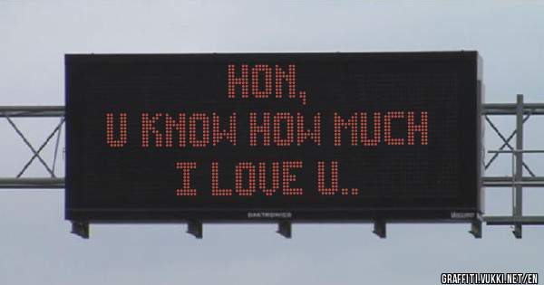HON,
     U KNOW HOW MUCH  I LOVE U..