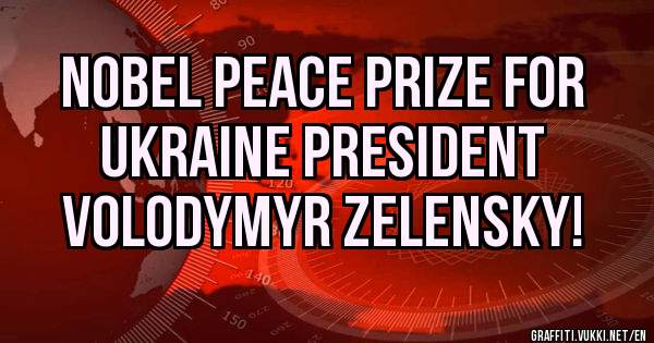 NOBEL PEACE PRIZE FOR

UKRAINE PRESIDENT

VOLODYMYR ZELENSKY!