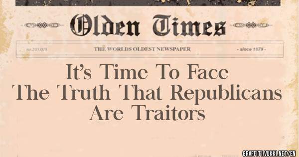 It’s Time To Face The Truth That Republicans Are Traitors