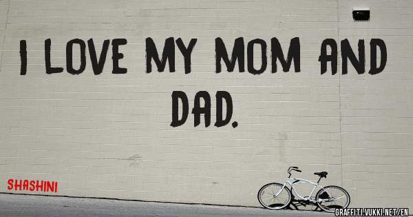 I love my mom and dad.