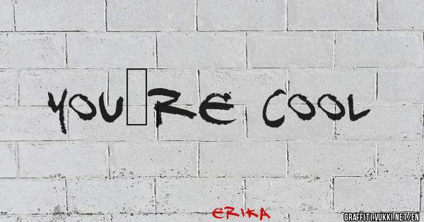 You’re cool 