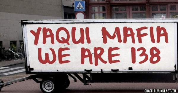 YAQUI MAFIA 
  WE ARE 138