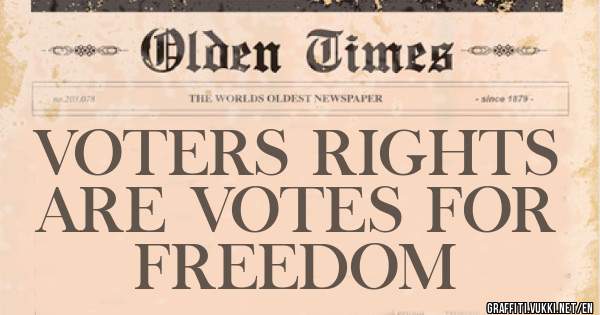            VOTERS RIGHTS 
ARE VOTES FOR FREEDOM