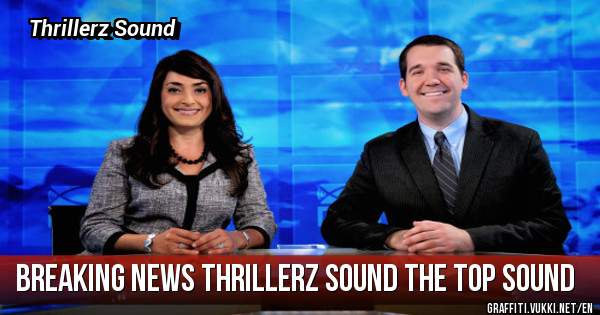 Breaking News Thrillerz Sound The Top Sound