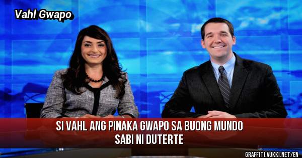 Si Vahl Ang pinaka gwapo sa buong mundo sabi ni DUTERTe