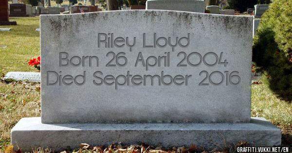 Riley Lloyd 
Born 26 April 2004
Died September 2016