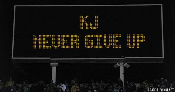 KJ     
NEVER GIVE UP