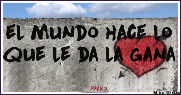 el mundo hace lo que le da la gana