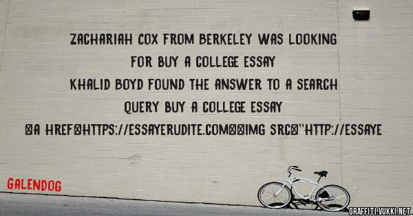 Zachariah Cox from Berkeley was looking for buy a college essay 
 
Khalid Boyd found the answer to a search query buy a college essay 
 
 
<a href=https://essayerudite.com><img src=''http://essaye