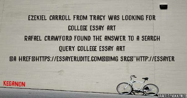 Ezekiel Carroll from Tracy was looking for college essay art 
 
Rafael Crawford found the answer to a search query college essay art 
 
 
<a href=https://essayerudite.com><img src=''http://essayer