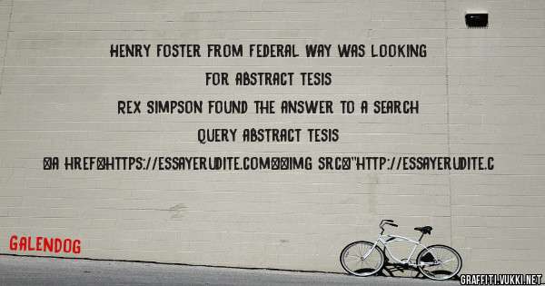 Henry Foster from Federal Way was looking for abstract tesis 
 
Rex Simpson found the answer to a search query abstract tesis 
 
 
<a href=https://essayerudite.com><img src=''http://essayerudite.c