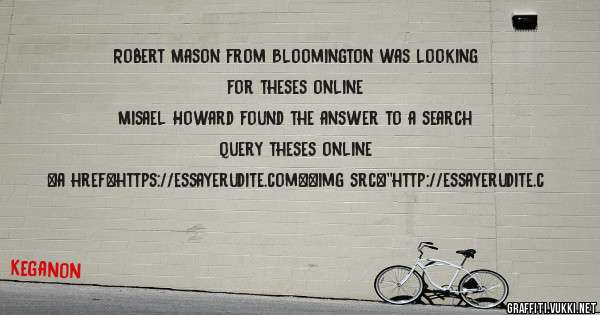 Robert Mason from Bloomington was looking for theses online 
 
Misael Howard found the answer to a search query theses online 
 
 
<a href=https://essayerudite.com><img src=''http://essayerudite.c