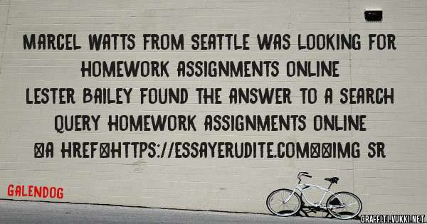 Marcel Watts from Seattle was looking for homework assignments online 
 
Lester Bailey found the answer to a search query homework assignments online 
 
 
<a href=https://essayerudite.com><img sr