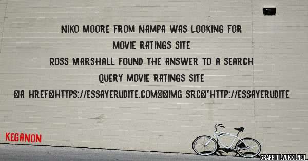 Niko Moore from Nampa was looking for movie ratings site 
 
Ross Marshall found the answer to a search query movie ratings site 
 
 
<a href=https://essayerudite.com><img src=''http://essayerudite