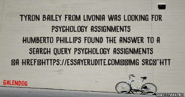 Tyron Bailey from Livonia was looking for psychology assignments 
 
Humberto Phillips found the answer to a search query psychology assignments 
 
 
<a href=https://essayerudite.com><img src=''htt