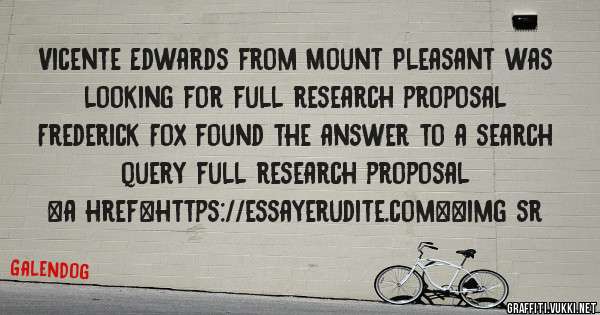 Vicente Edwards from Mount Pleasant was looking for full research proposal 
 
Frederick Fox found the answer to a search query full research proposal 
 
 
<a href=https://essayerudite.com><img sr