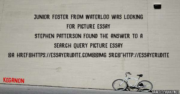 Junior Foster from Waterloo was looking for picture essay 
 
Stephen Patterson found the answer to a search query picture essay 
 
 
<a href=https://essayerudite.com><img src=''http://essayerudite